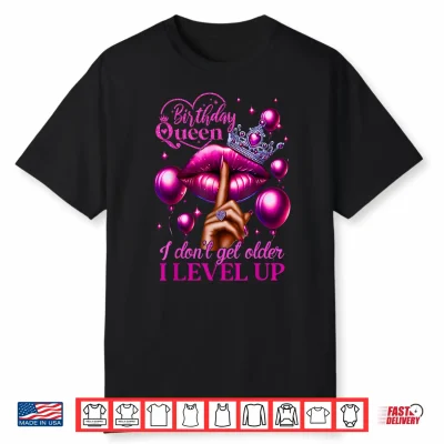 Birthday Queen I Don’T Get Older I Level Up Lip Balloon Shirt