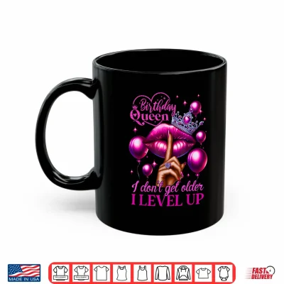 Mug Birthday Queen I Dont Get Older I Level Up Lip Balloon Shirt