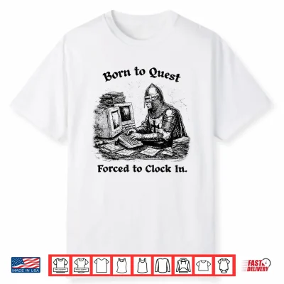 Born To Quest Forced To Clock In Office Worker Funny Fantasy Shirt