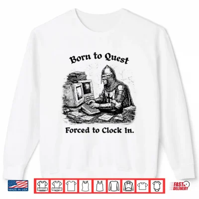 Sweatshirt Born to Quest Forced to Clock in Office Worker Funny Fantasy Shirt