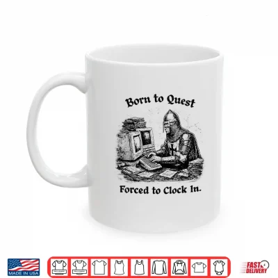 Mug Born to Quest Forced to Clock in Office Worker Funny Fantasy Shirt