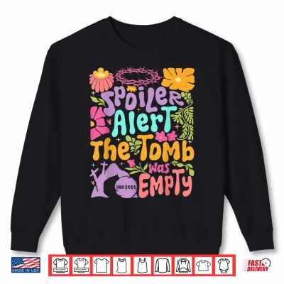 Easter Christian Floral Spring Spoiler Alert Tomb Was Empty Shirt 2 Sweatshirt Easter Christian Floral Spring Spoiler Alert Tomb Was Empty Shirt