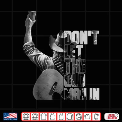 Design Dont Let The Old Man In Black And White Style Shirt