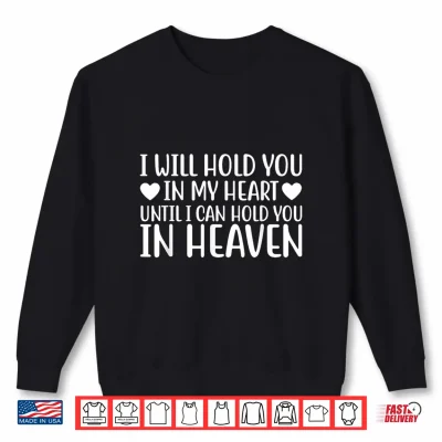 I Will Hold You In My Heart Until I Can Hold You In Heaven Shirt 1 Sweatshirt I Will Hold You in My Heart Until I Can Hold You in Heaven Shirt