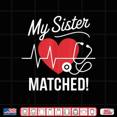 Design My Sister Matched Match Day 2025 Medical Student Residency Shirt