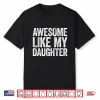 Awesome Like My Daughter Shirt Parents’ Day Gift Shirt