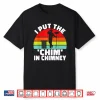 I Put The Chim In Chimney Sweep Shirt