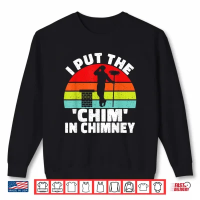 Sweatshirt I put the Chim in Chimney Sweep Shirt