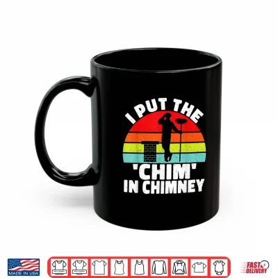 Mug I put the Chim in Chimney Sweep Shirt