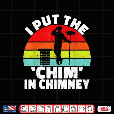 Design I put the Chim in Chimney Sweep Shirt