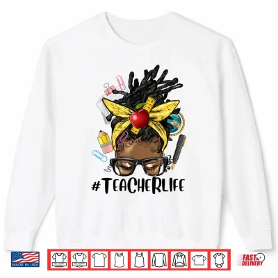 Sweatshirt Locd Hair Teacher Life Afro Messy Bun Black Teacher Shirt