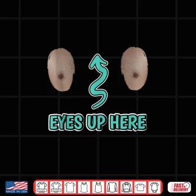 My Eyes Are Up Here With Cut Out For Man Boobs Funny Men Shirt 4 Design My Eyes Are Up Here With Cut Out For Man Boobs Funny Men Shirt
