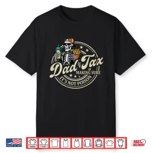 On Back Dad Tax Making Sure It’S Not Poison Skeleton Dad Tax Shirt