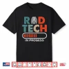 Rad Tech In Progress Future Xray Tech Radiology Student Shirt