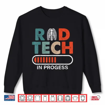 Rad Tech In Progress Future Xray Tech Radiology Student Shirt 2 Sweatshirt Rad Tech in Progress Future Xray Tech Radiology Student Shirt