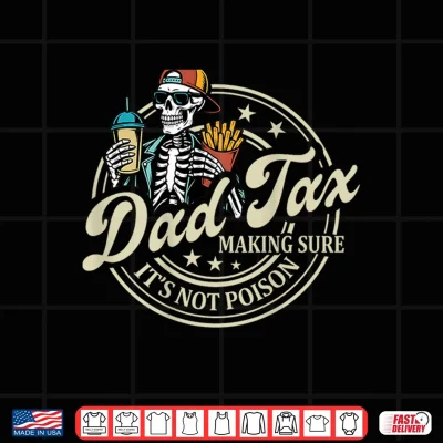 Design ON BACK Dad Tax Making Sure Its Not Poison Skeleton Dad Tax Shirt