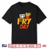 French Fries It’S Fry Day Funny French Fries Fast Food Lover Shirt