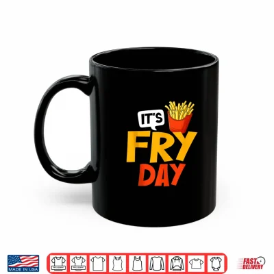 Mug French Fries Its Fry Day Funny French Fries Fast Food Lover Shirt