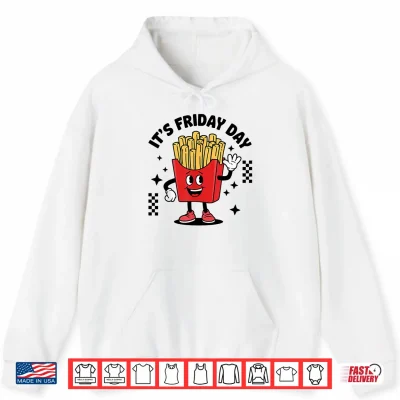 French Fries Lover Potato It'S Fry Day Shirt 1 Hoodie French fries Lover Potato Its Fry Day Shirt
