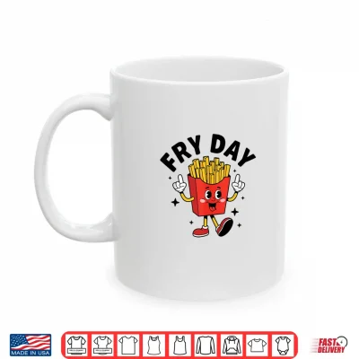 Mug Fry Day French Fries Fast Food Lover French Fry Shirt