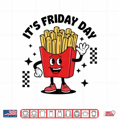 French Fries Lover Potato It'S Fry Day Shirt 4 Design French fries Lover Potato Its Fry Day Shirt