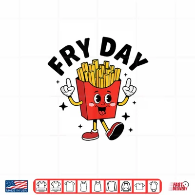 Design Fry Day French Fries Fast Food Lover French Fry Shirt