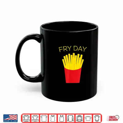 Mug Fry Day French Fries TGIF Thank God Its Friday Shirt