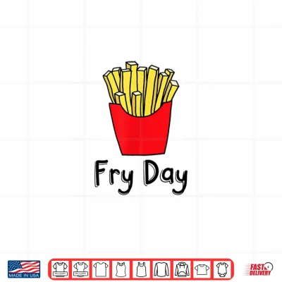 Fry Day Funny French Fries Friday Humor Shirt 4 Design Fry Day Funny French Fries Friday Humor Shirt