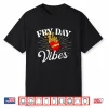 Fry Day Vibes French Fries Lover Fast Food Eater Shirt