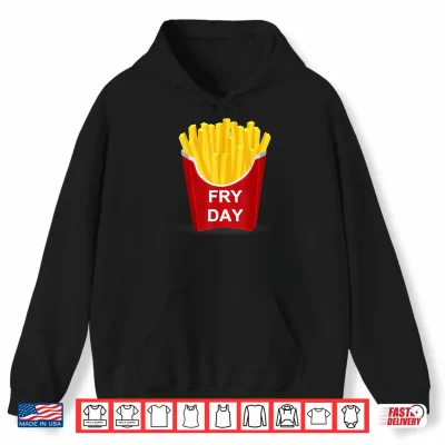Fry Day Shirt Fryday French Fry Shirt 1 Hoodie Fry Day Shirt Fryday French Fry Shirt