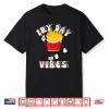 Fry Day Vibes Funny French Fries Friday Weekend Teacher Shirt