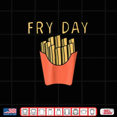 Design Fry Day Shirt Fun Funny French Fries