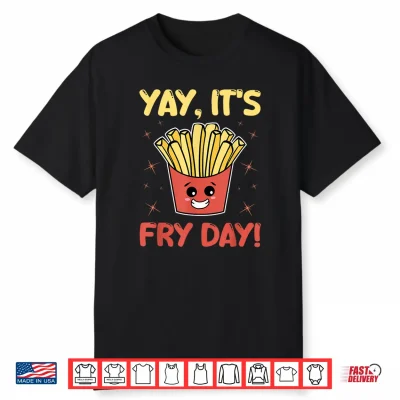 Funny French Fries Graphic Adults Kids Yay It’S Fry Day Shirt