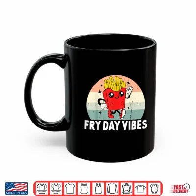 Mug Fry Day Vibes Funny French Fries Kid Shirt