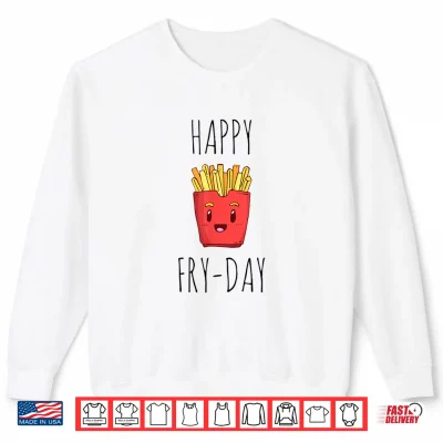 Funny French Fries Lovers Gift Happy Friday Fry Day Shirt 2 Sweatshirt Funny French Fries Lovers Gift Happy Friday Fry Day Shirt