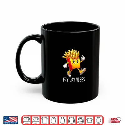 Mug Fry Day Vibes Happy French Fries Shirt