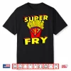 Funny Super Fry Fry Day Friday French Fries Pun Geek Shirt