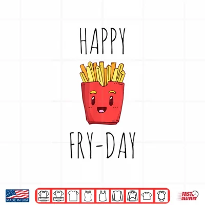 Funny French Fries Lovers Gift Happy Friday Fry Day Shirt 4 Design Funny French Fries Lovers Gift Happy Friday Fry Day Shirt