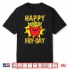 Happy Fry Day French Fries Lover Shirt