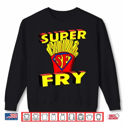 Sweatshirt Funny Super Fry Fry day Friday French Fries Pun Geek Shirt