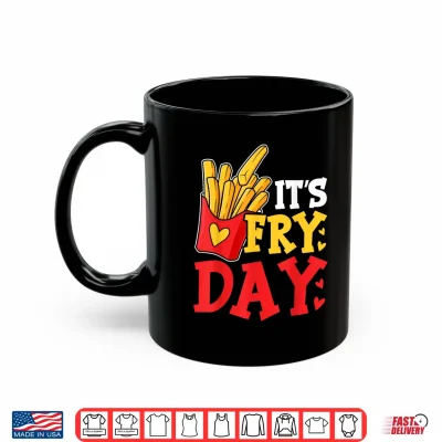 Mug Happy Fries day Funny Friday Its Fry Day French Fries Shirt