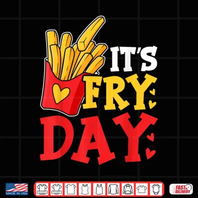 Design Happy Fries day Funny Friday Its Fry Day French Fries Shirt