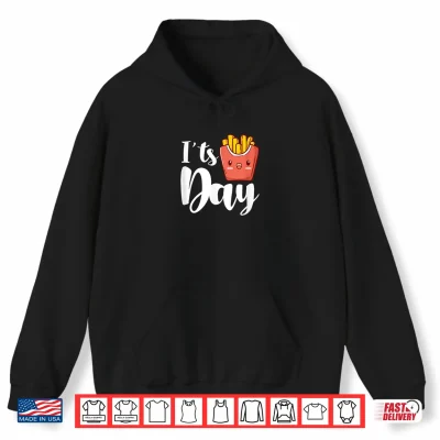 Hoodie Its French Fries Day French Fry Kawaii Shirt