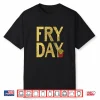 It’S Fry Day French Fry Fast Food Funny Shirt