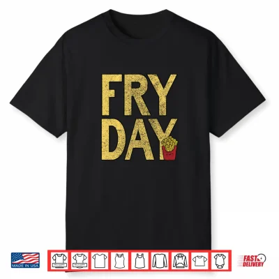 It’S Fry Day French Fry Fast Food Funny Shirt