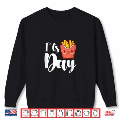 Sweatshirt Its French Fries Day French Fry Kawaii Shirt
