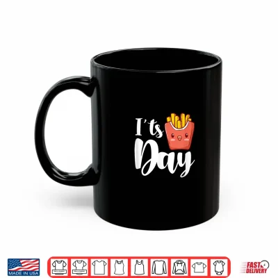 Mug Its French Fries Day French Fry Kawaii Shirt