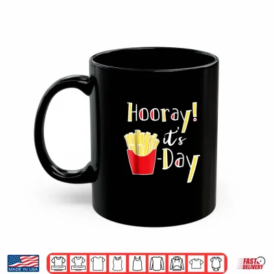 Mug Hooray Its Fry Day Funny French Fries Friday Humor Shirt