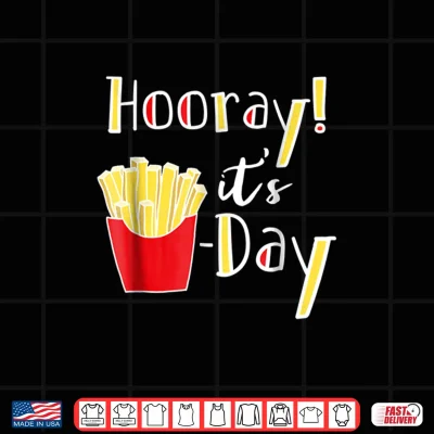 Design Hooray Its Fry Day Funny French Fries Friday Humor Shirt
