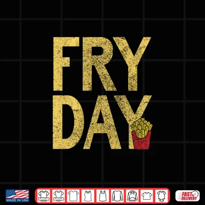 It'S Fry Day French Fry Fast Food Funny Shirt 4 Design Its Fry Day French Fry Fast Food Funny Shirt
